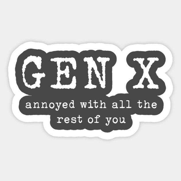 Gen X: Annoyed with the rest of you Sticker by TeamKeyTees